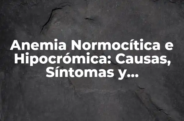 Causas de la Anemia Normocítica e Hipocrómica