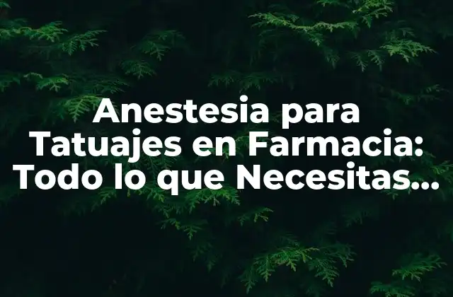 Anestesia para Tatuajes en Farmacia: Todo Lo que Necesitas Saber