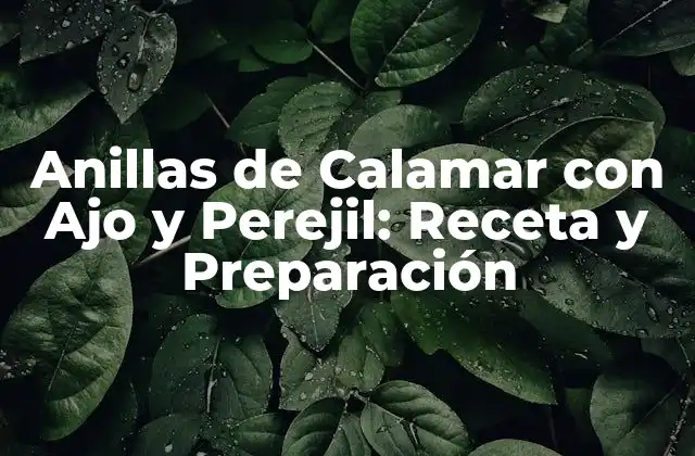 Anillas de Calamar con Ajo y Perejil: Receta y Preparación