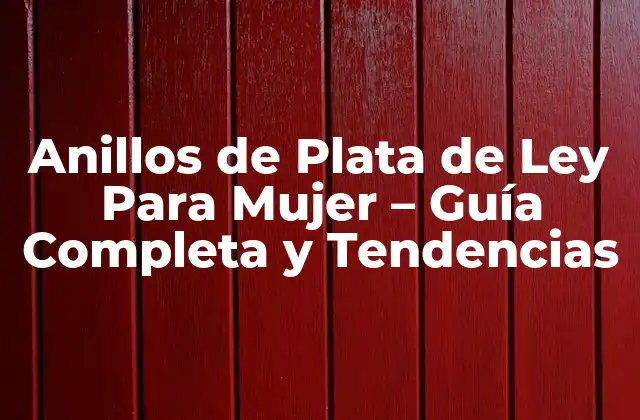 Anillos de Plata de Ley para Mujer – Guía Completa y Tendencias