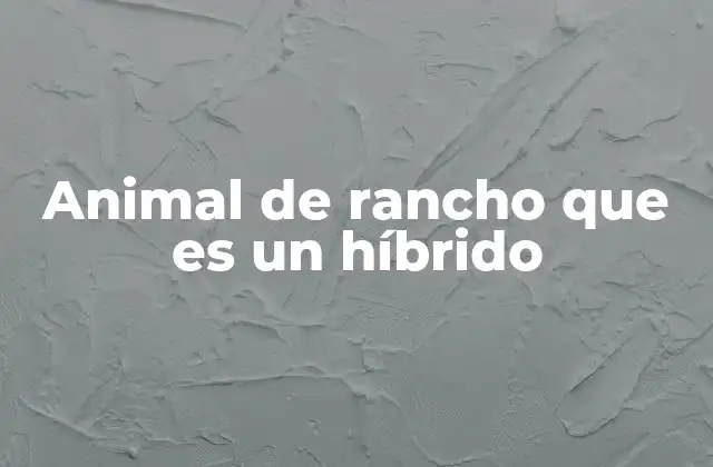 Animal de Rancho que es un Híbrido