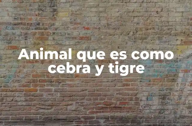 Animal que es como Cebra y Tigre