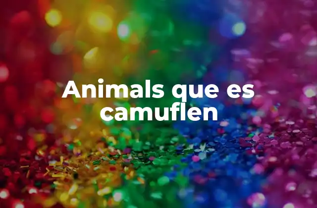 La importancia del camuflaje en la naturaleza