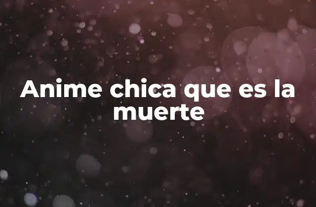 Anime Chica que es la Muerte