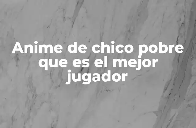 Anime de Chico Pobre que es el Mejor Jugador