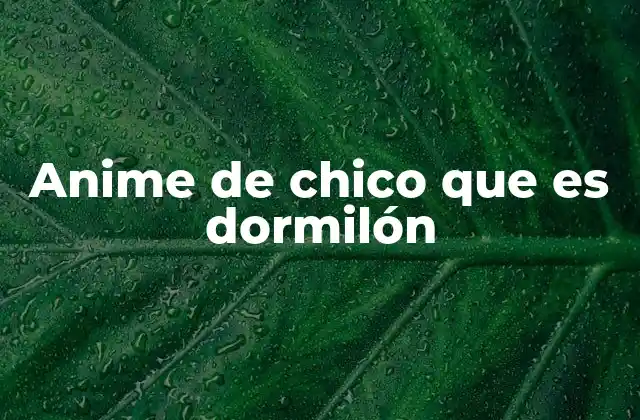 Anime de Chico que es Dormilón