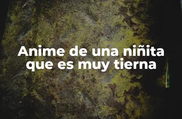 Anime de una Niñita que es Muy Tierna