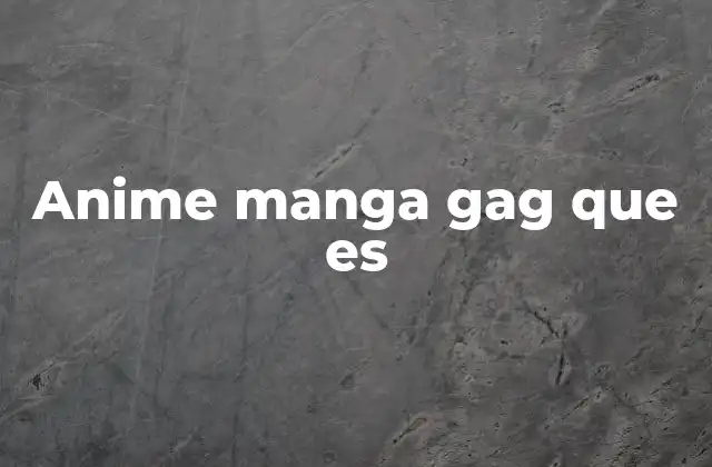 Anime Manga Gag que es