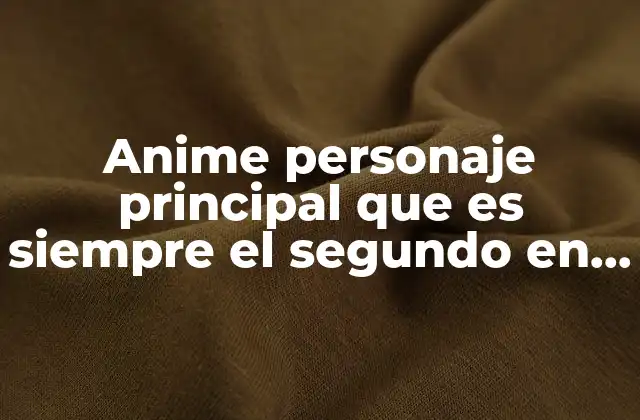 Anime Personaje Principal que es Siempre el Segundo en Todo