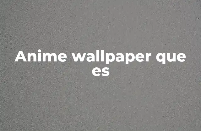 Anime Wallpaper que es