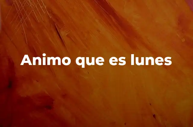 Animo que es Lunes