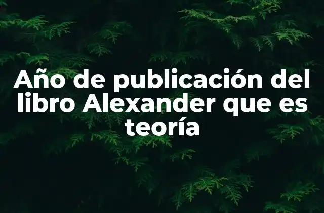 Año de Publicación Del Libro Alexander que es Teoría