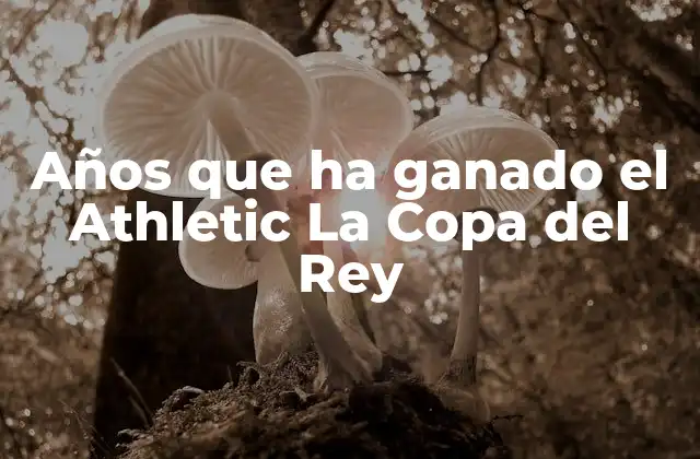 Años que Ha Ganado el Athletic la Copa Del Rey
