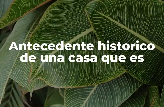 El valor de conocer la historia de una vivienda