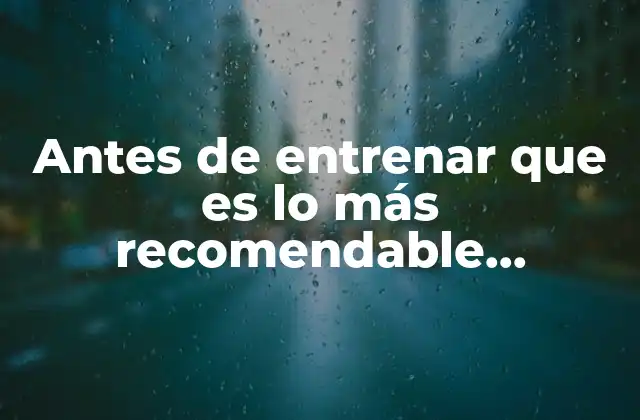 Antes de Entrenar que es Lo Más Recomendable Desayunar