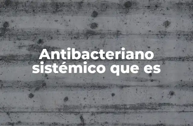 Antibacteriano Sistémico que es 2 Funcionamiento de los antibacterianos sistémicos