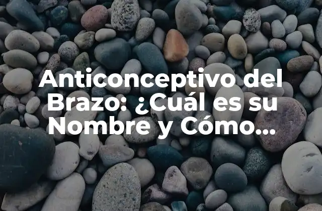 Anticonceptivo Del Brazo: ¿cuál es Su Nombre y Cómo Funciona?