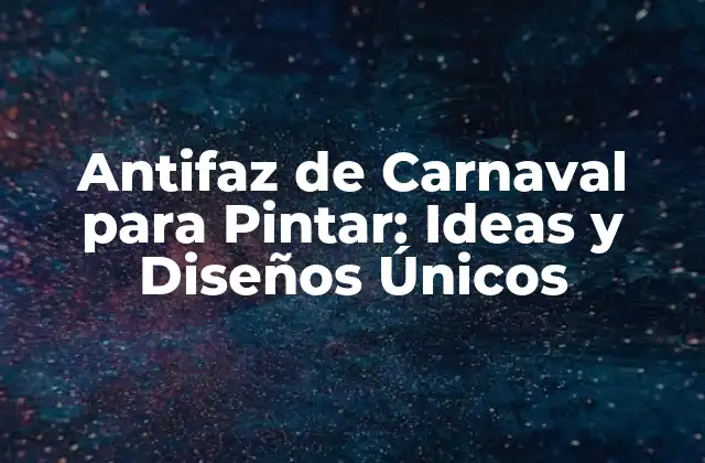 Antifaz de Carnaval para Pintar: Ideas y Diseños Únicos 2 Historia de los Antifaces de Carnaval