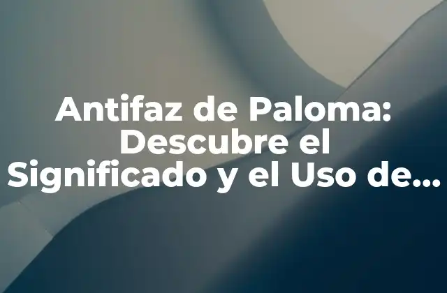 ¿Qué es la Antifaz de Paloma?