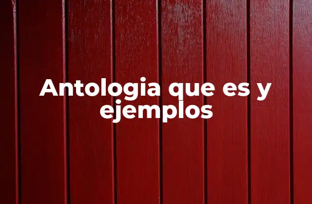 Antologia que es y Ejemplos