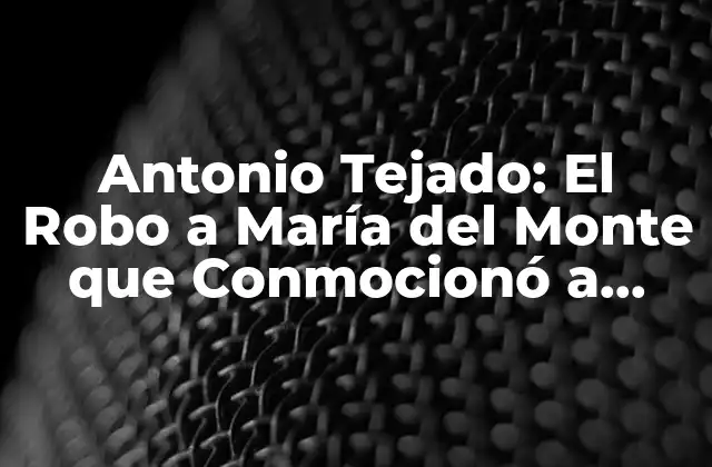 La Noche del Robo: Cómo Antonio Tejado se Coló en la Casa de María del Monte