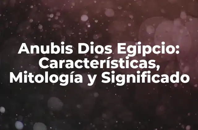 Anubis Dios Egipcio: Características, Mitología y Significado 2 Orígenes y Desarrollo de la Mitología de Anubis