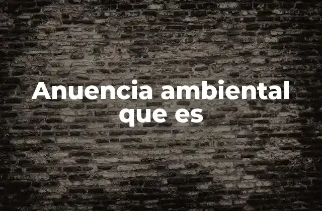 Anuencia Ambiental que es