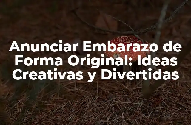 Anunciar Embarazo de Forma Original: Ideas Creativas y Divertidas