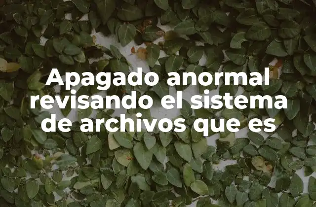 Apagado Anormal Revisando el Sistema de Archivos que es