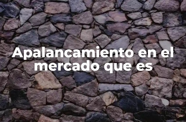 Apalancamiento en el Mercado que es