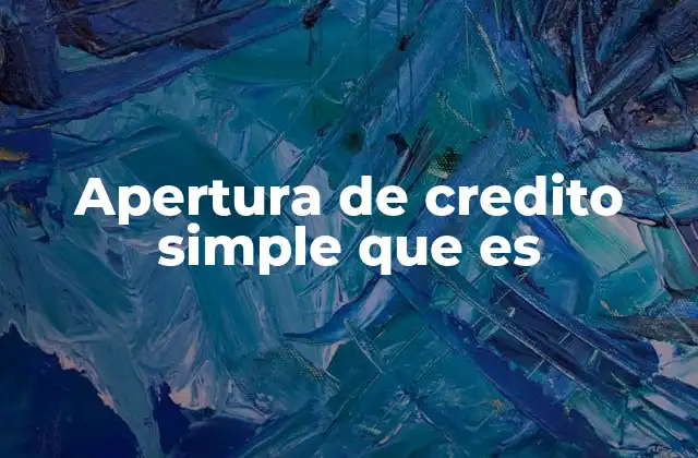 Apertura de Credito Simple que es