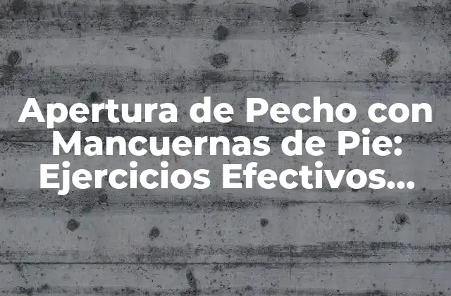 Beneficios de la Apertura de Pecho con Mancuernas de Pie