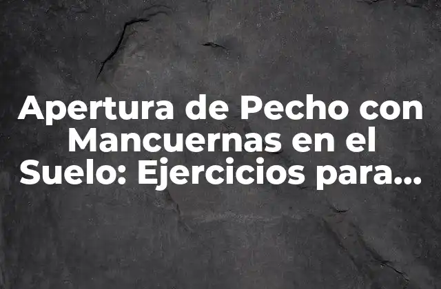 Beneficios de la Apertura de Pecho con Mancuernas en el Suelo