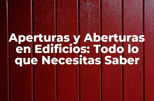 Aperturas y Aberturas en Edificios: Todo Lo que Necesitas Saber