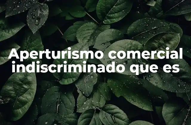 El impacto del aperturismo comercial sin control