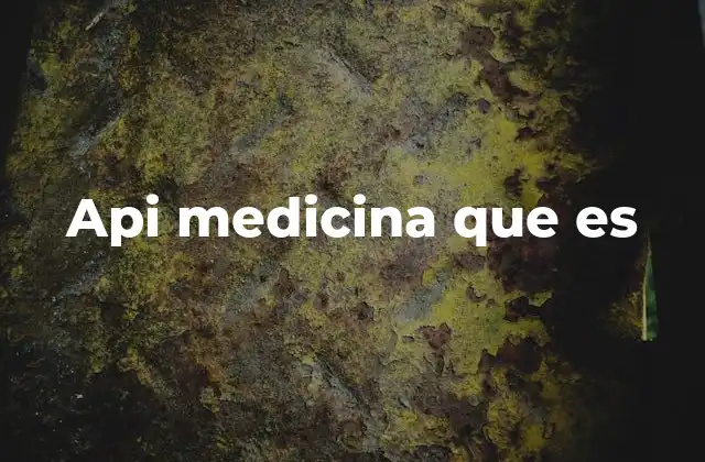 Api Medicina que es