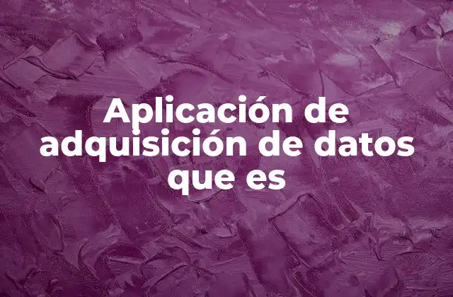 Aplicación de Adquisición de Datos que es