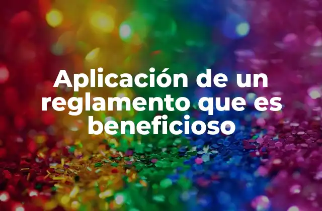 Aplicación de un Reglamento que es Beneficioso