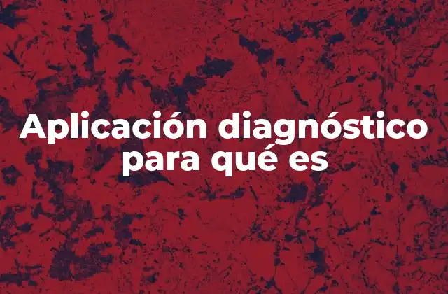 Aplicación Diagnóstico para Qué es