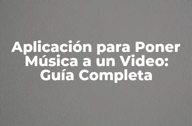 Aplicación para Poner Música a un Video: Guía Completa