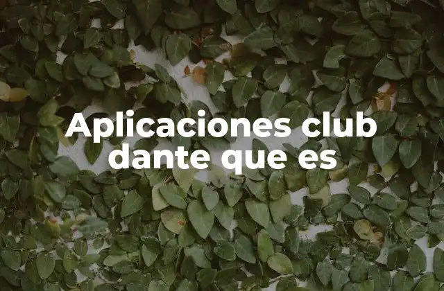 Aplicaciones Club Dante que es