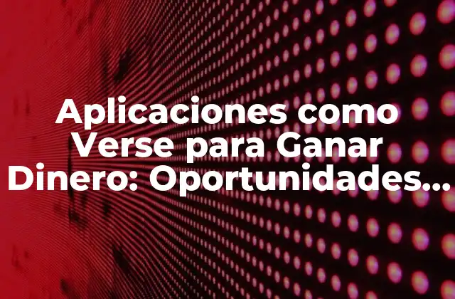 Aplicaciones como Verse para Ganar Dinero: Oportunidades de Ingresos Online 2 ¿Qué es Verse y Cómo Funciona?