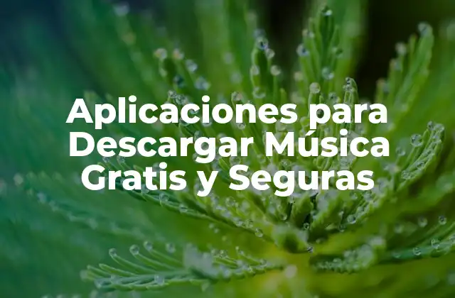 Aplicaciones para Descargar Música Gratis y Seguras