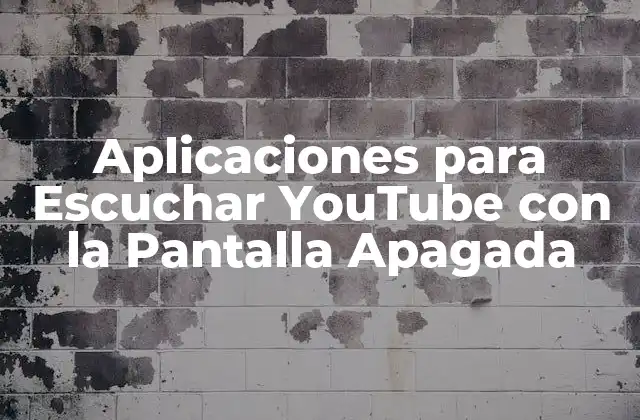 Aplicaciones para Escuchar Youtube con la Pantalla Apagada
