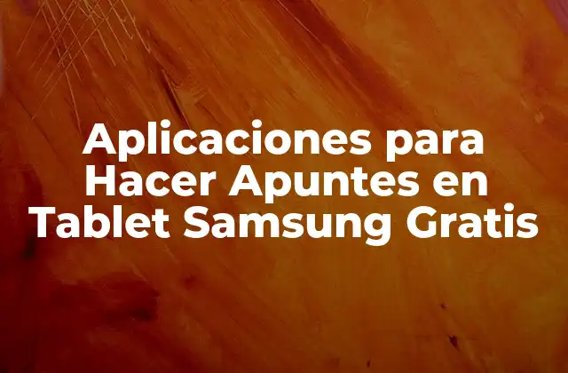 Aplicaciones para Hacer Apuntes en Tablet Samsung Gratis