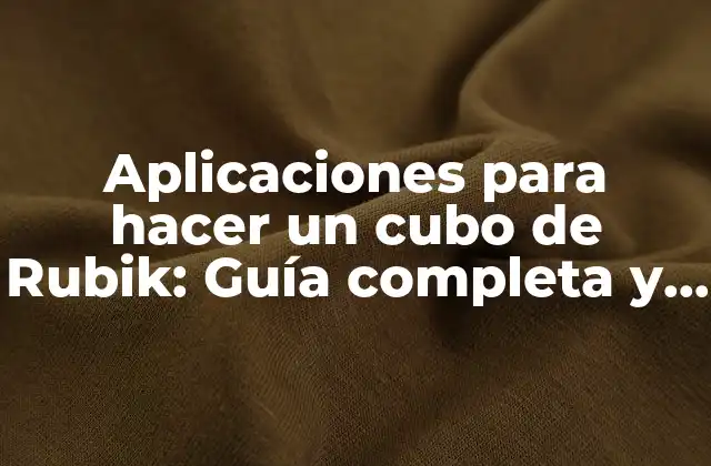 Aplicaciones para Hacer un Cubo de Rubik: Guía Completa y Detallada