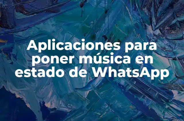 Aplicaciones para Poner Música en Estado de Whatsapp