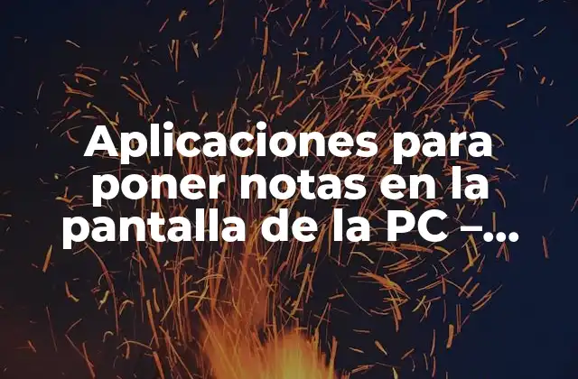 Aplicaciones para Poner Notas en la Pantalla de la Pc – Mejora Tu Productividad