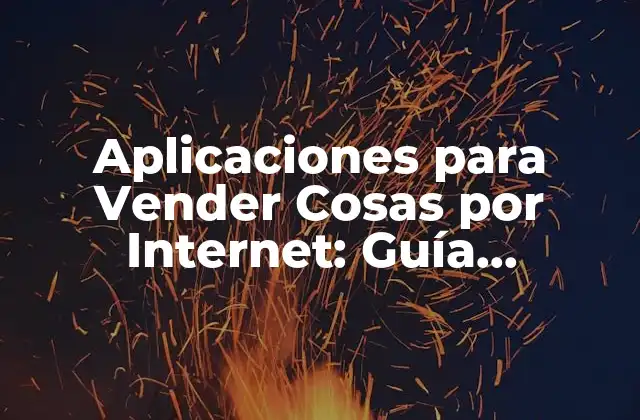 Aplicaciones para Vender Cosas por Internet: Guía Completa