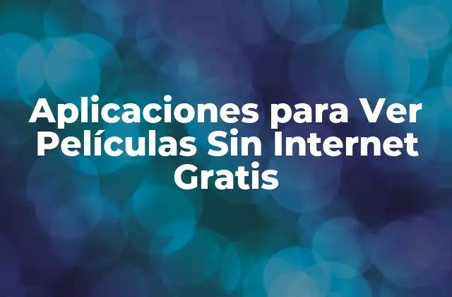 Aplicaciones para Ver Películas sin Internet Gratis 2 ¿Cómo Funcionan las Aplicaciones para Ver Películas Sin Internet Gratis?